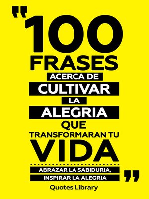 cover image of 100 Frases Acerca De Cultivar La Alegria Que Transformaran Tu Vida--Abrazar La Sabiduria, Inspirar La Alegria